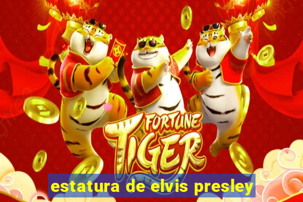 estatura de elvis presley